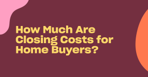 Read more about the article How Much Are Closing Costs for Home Buyers?