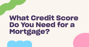 Read more about the article What Credit Score Do You Need for a Mortgage?