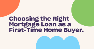 Read more about the article Choosing the Right Mortgage Loan as a First-Time Home Buyer