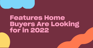 Read more about the article 10 Interesting Features Home Buyers Want in 2022