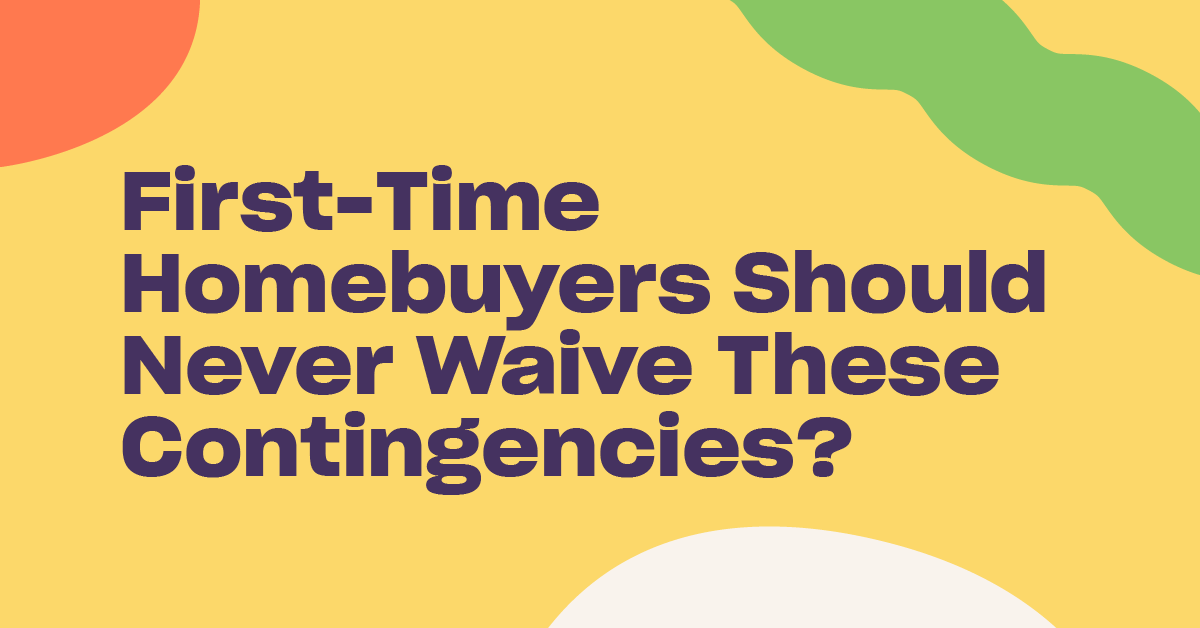 You are currently viewing First-Time Homebuyers Should Never Waive These Contingencies