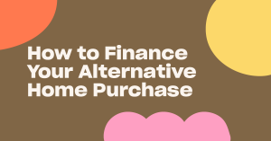Read more about the article How to Finance Your Alternative Home Purchase