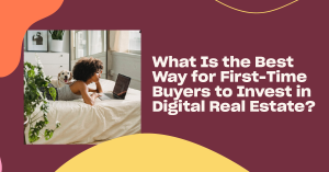 Read more about the article What Is the Best Way for First-Time Buyers to Invest in Virtual Real Estate? 