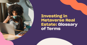 Read more about the article Investing in Metaverse Real Estate: Glossary of Terms