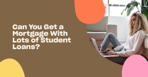Read more about the article Can You Get a Mortgage With Lots of Student Loans in 2022?
