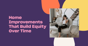Read more about the article Home Improvements That Build Equity Over Time