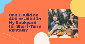 Read more about the article Can I Build an ADU or JADU In My Backyard for Short-Term Rentals?