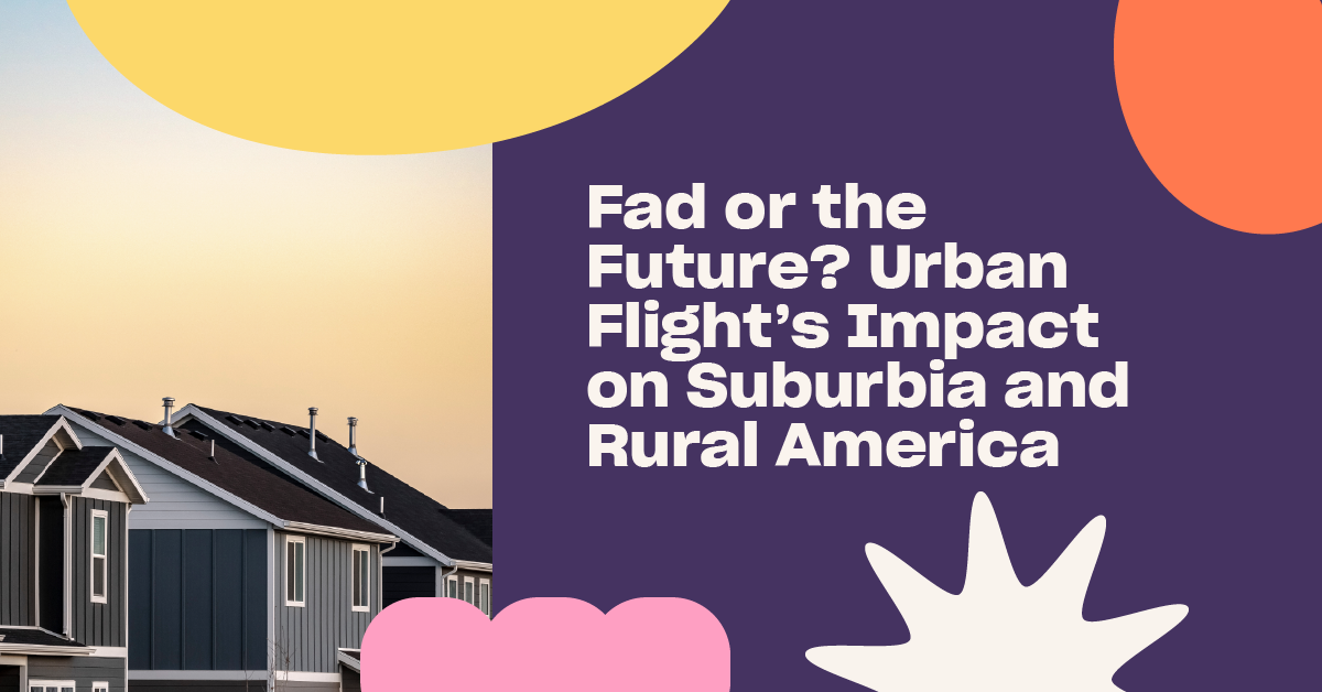 You are currently viewing Fad or the Future? Urban Flight’s Impact on Suburbia and Rural America
