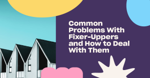 Read more about the article Common Problems with Fixer-Uppers and How to Deal with Them