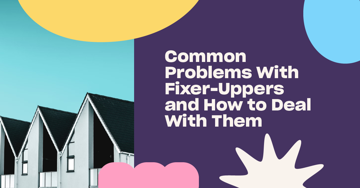 You are currently viewing Common Problems with Fixer-Uppers and How to Deal with Them