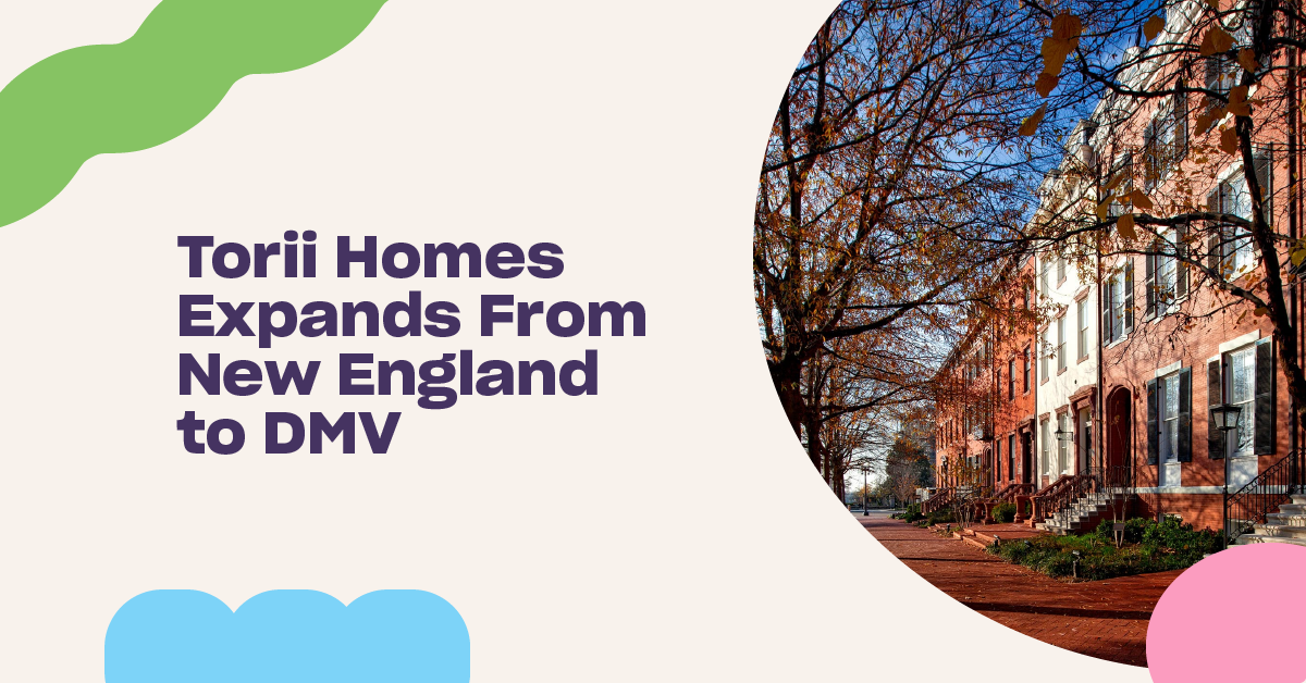 You are currently viewing Torii Homes Expands From New England to DMV