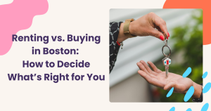 Read more about the article Renting vs. Buying in Boston: How to Decide What’s Right for You