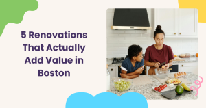 Read more about the article 5 Renovations That Actually Add Value in Boston