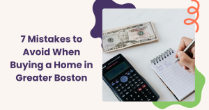 Read more about the article 7 Mistakes to Avoid When Buying a Home in Greater Boston